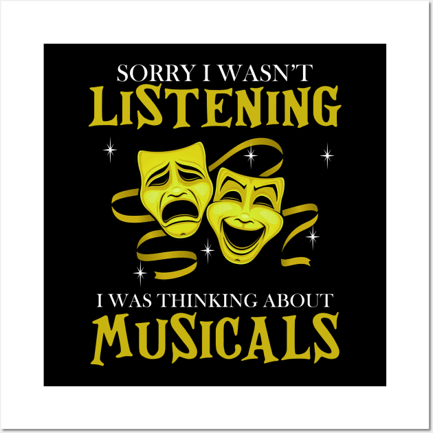 Sorry I Wasn't Listening I Was Thinking About Musicals Wall Art by Jenna Lyannion